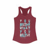 You Become what you Believe Racerback Tank Top